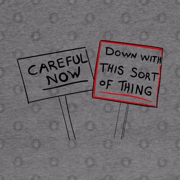 Careful Now, Down with this Sort of Thing Sign by Meta Cortex